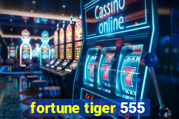 fortune tiger 555